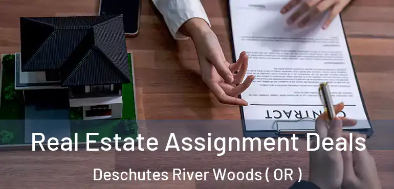  Real Estate Assignment Deals Deschutes River Woods ( OR )