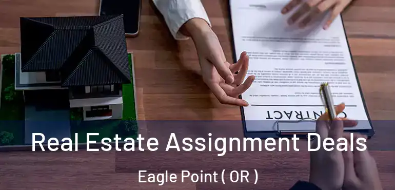 Real Estate Assignment Deals Eagle Point ( OR )