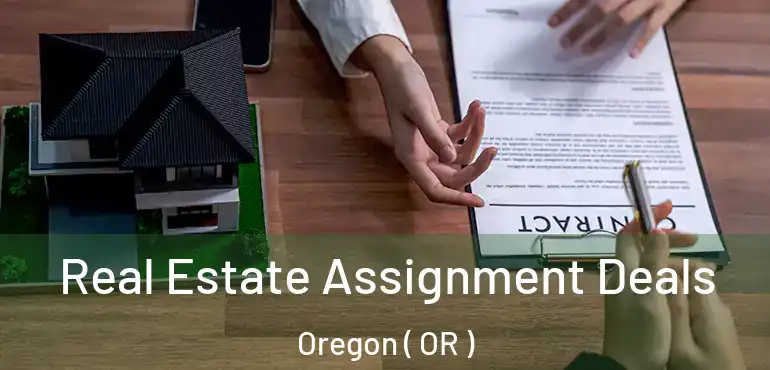  Real Estate Assignment Deals Oregon ( OR )
