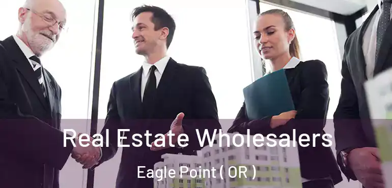  Real Estate Wholesalers Eagle Point ( OR )