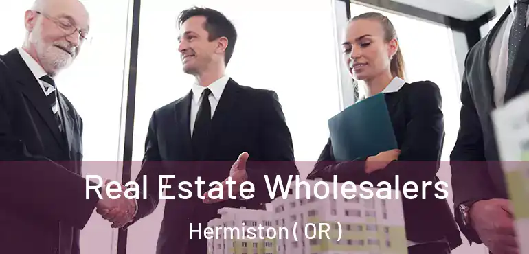  Real Estate Wholesalers Hermiston ( OR )