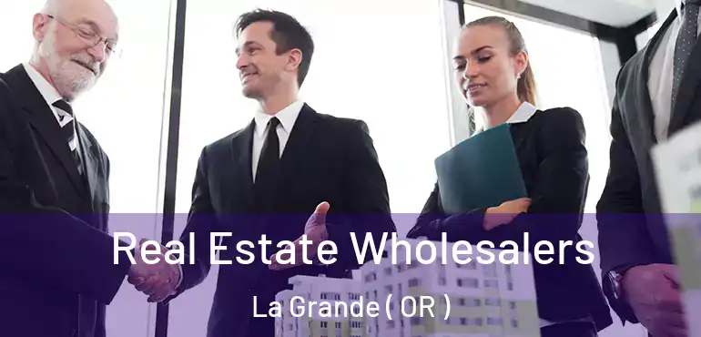  Real Estate Wholesalers La Grande ( OR )