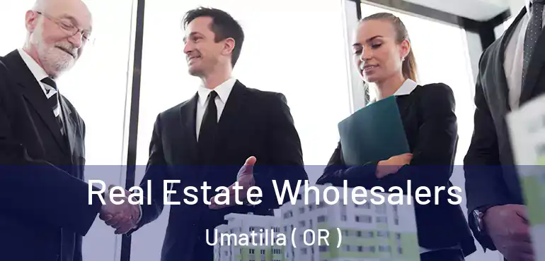  Real Estate Wholesalers Umatilla ( OR )