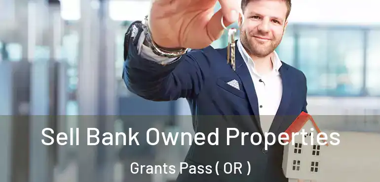  Sell Bank Owned Properties Grants Pass ( OR )