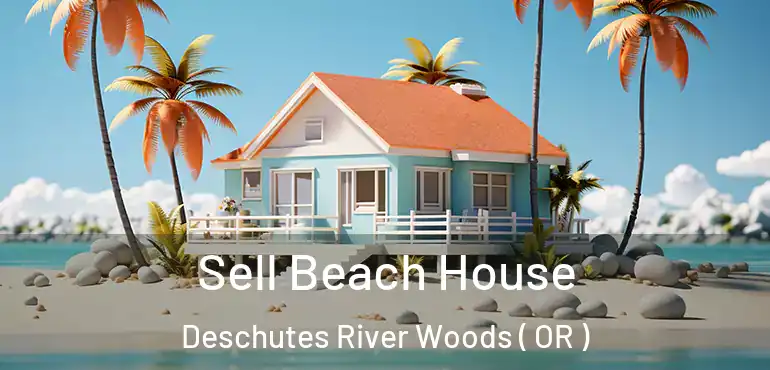  Sell Beach House Deschutes River Woods ( OR )