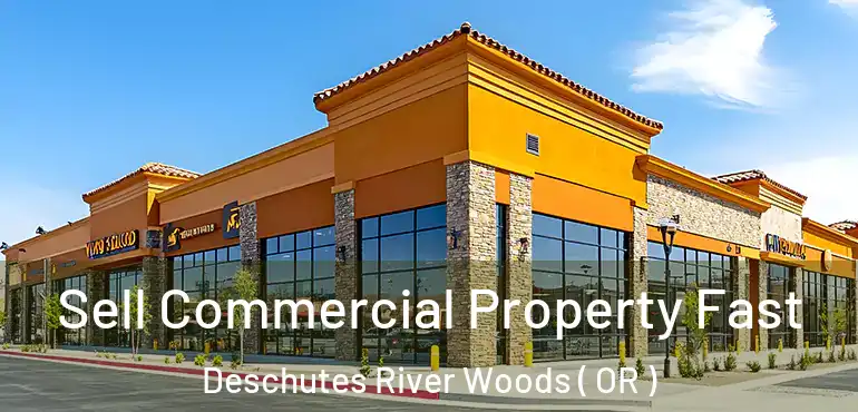  Sell Commercial Property Fast Deschutes River Woods ( OR )