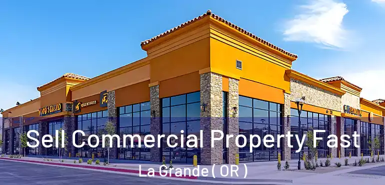  Sell Commercial Property Fast La Grande ( OR )