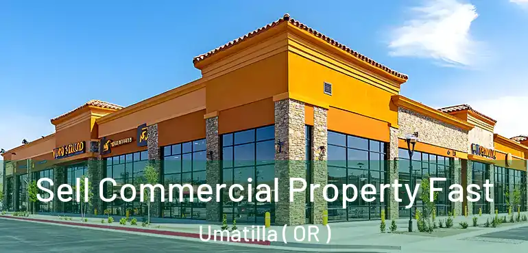  Sell Commercial Property Fast Umatilla ( OR )