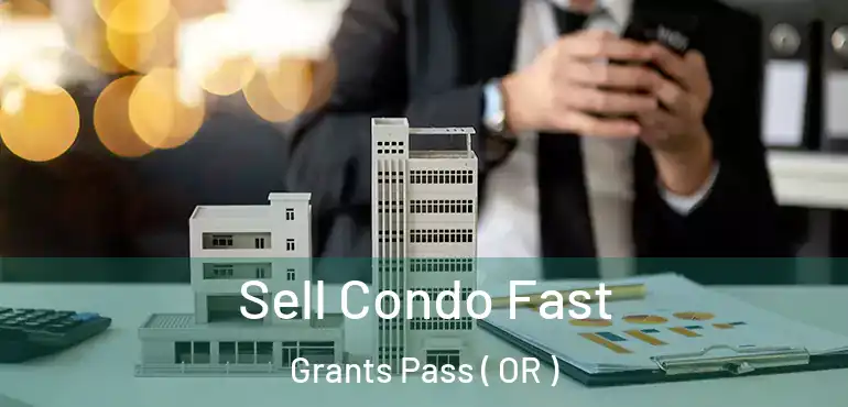  Sell Condo Fast Grants Pass ( OR )