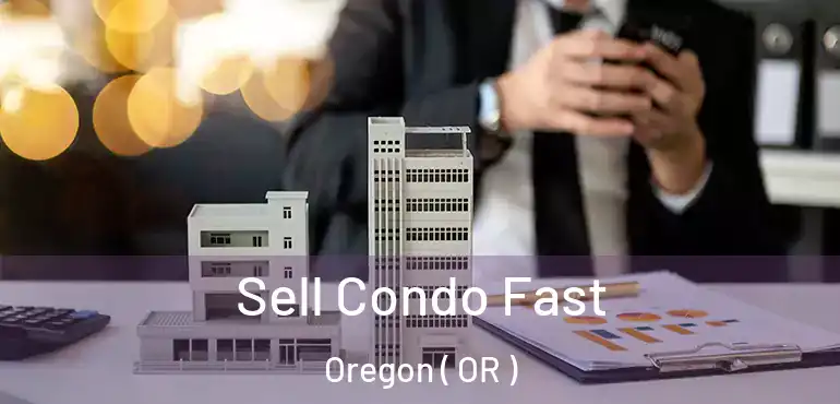  Sell Condo Fast Oregon ( OR )