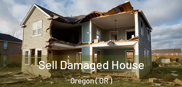  Sell Damaged House Oregon ( OR )