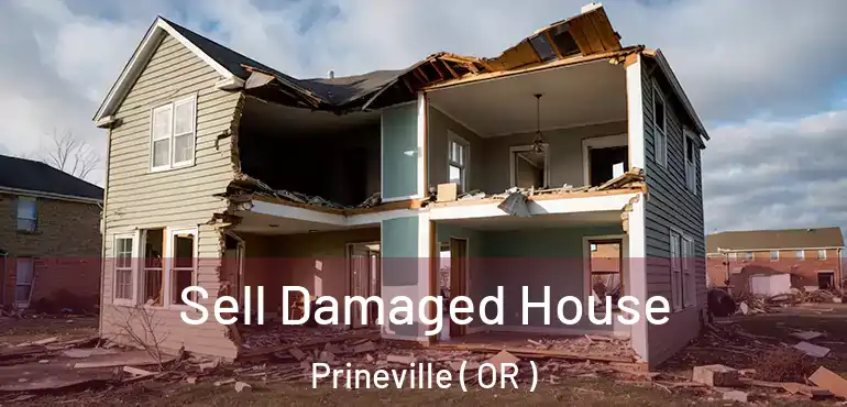  Sell Damaged House Prineville ( OR )