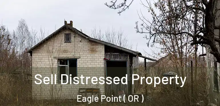  Sell Distressed Property Eagle Point ( OR )