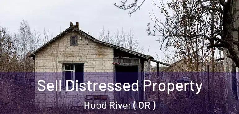  Sell Distressed Property Hood River ( OR )