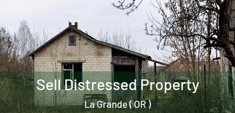  Sell Distressed Property La Grande ( OR )