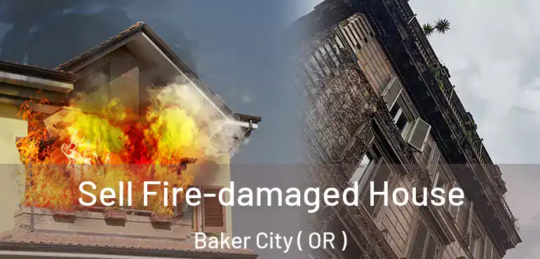  Sell Fire-damaged House Baker City ( OR )