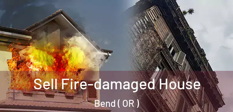  Sell Fire-damaged House Bend ( OR )