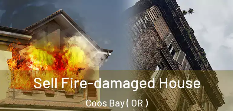  Sell Fire-damaged House Coos Bay ( OR )