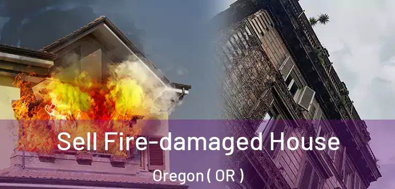  Sell Fire-damaged House Oregon ( OR )