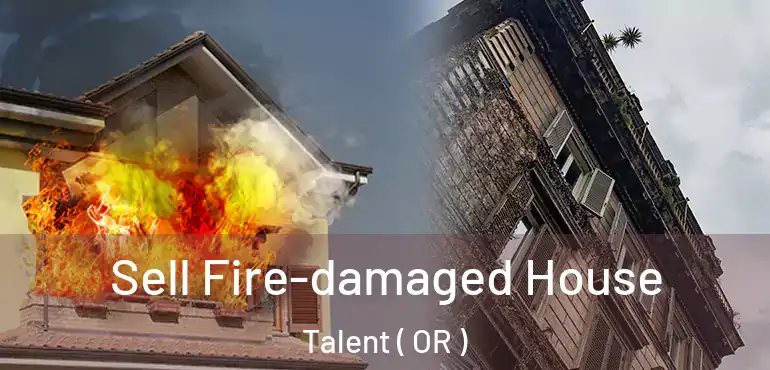  Sell Fire-damaged House Talent ( OR )