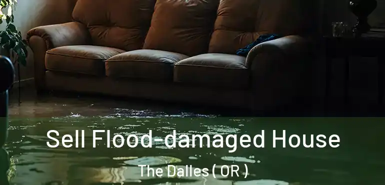  Sell Flood-damaged House The Dalles ( OR )