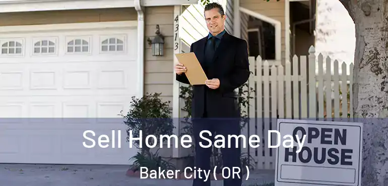  Sell Home Same Day Baker City ( OR )