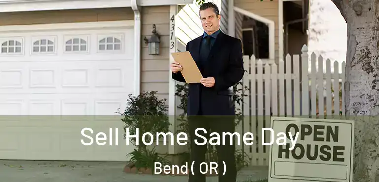  Sell Home Same Day Bend ( OR )