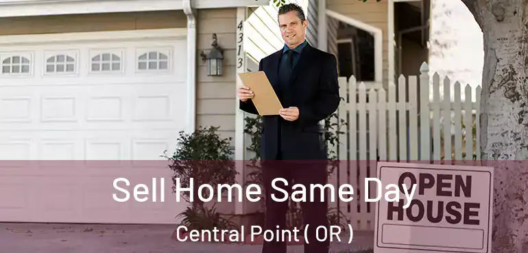  Sell Home Same Day Central Point ( OR )