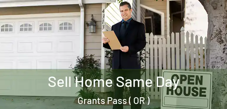  Sell Home Same Day Grants Pass ( OR )