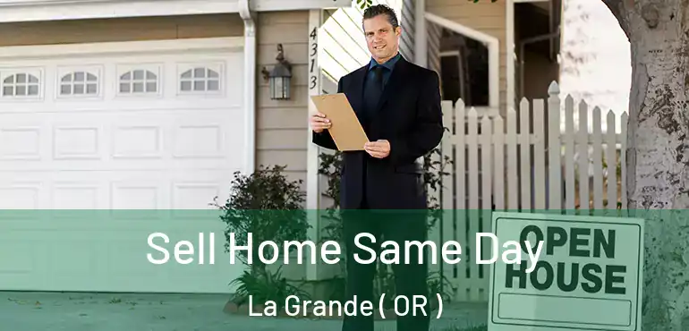  Sell Home Same Day La Grande ( OR )