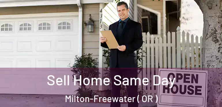  Sell Home Same Day Milton-Freewater ( OR )