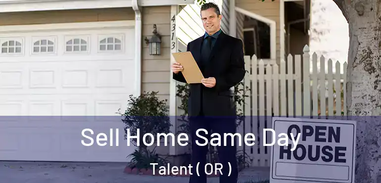  Sell Home Same Day Talent ( OR )