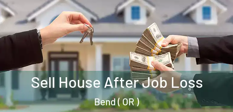  Sell House After Job Loss Bend ( OR )