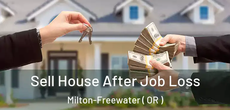  Sell House After Job Loss Milton-Freewater ( OR )