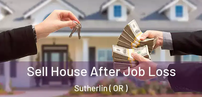  Sell House After Job Loss Sutherlin ( OR )