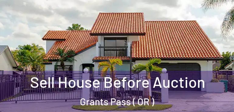  Sell House Before Auction Grants Pass ( OR )