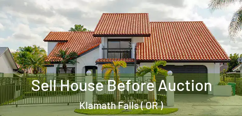  Sell House Before Auction Klamath Falls ( OR )