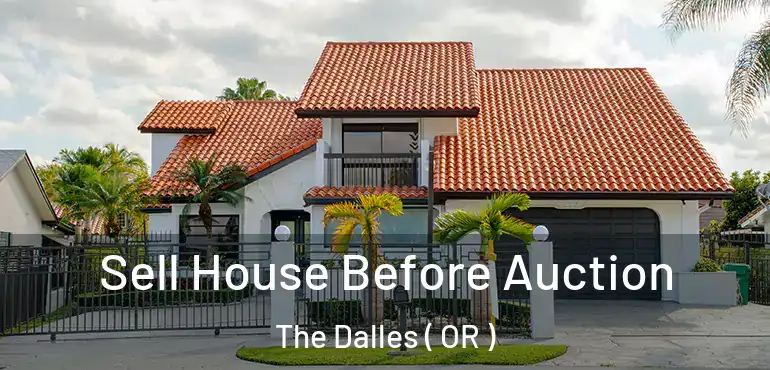  Sell House Before Auction The Dalles ( OR )