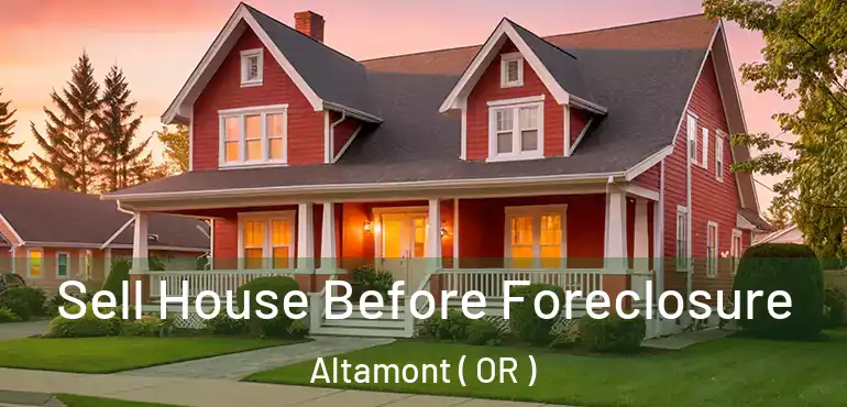 Sell House Before Foreclosure Altamont ( OR )