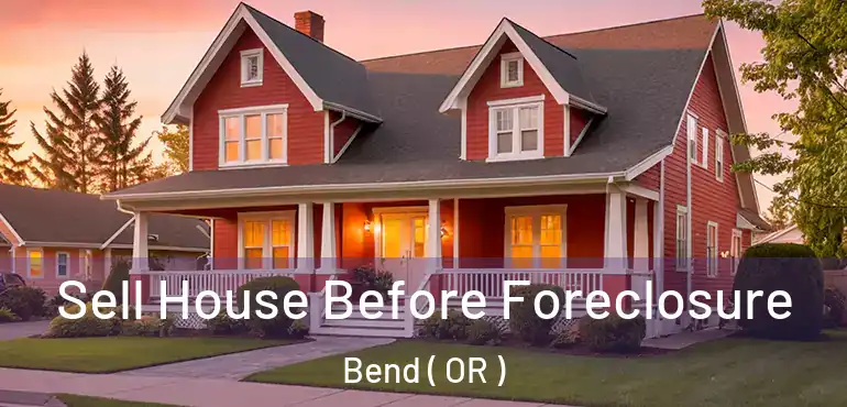 Sell House Before Foreclosure Bend ( OR )