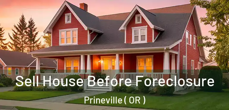  Sell House Before Foreclosure Prineville ( OR )