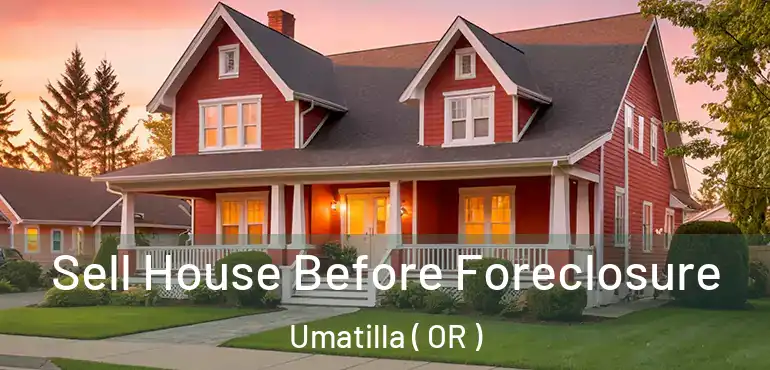  Sell House Before Foreclosure Umatilla ( OR )