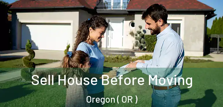  Sell House Before Moving Oregon ( OR )
