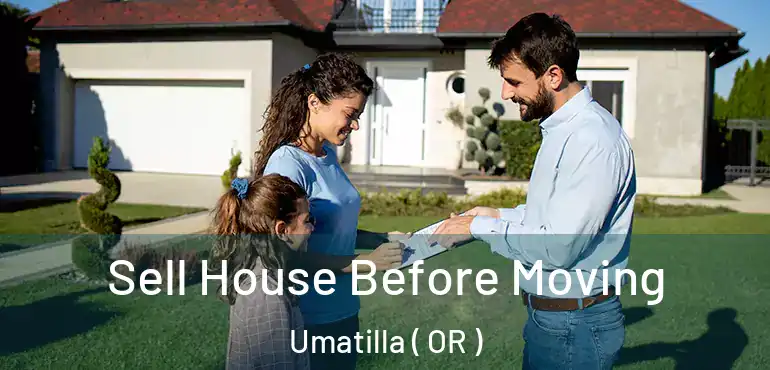  Sell House Before Moving Umatilla ( OR )
