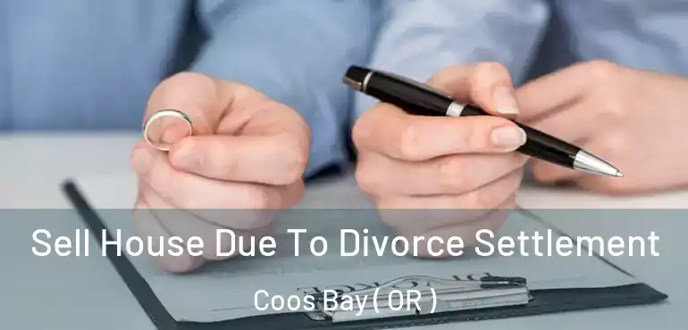  Sell House Due To Divorce Settlement Coos Bay ( OR )