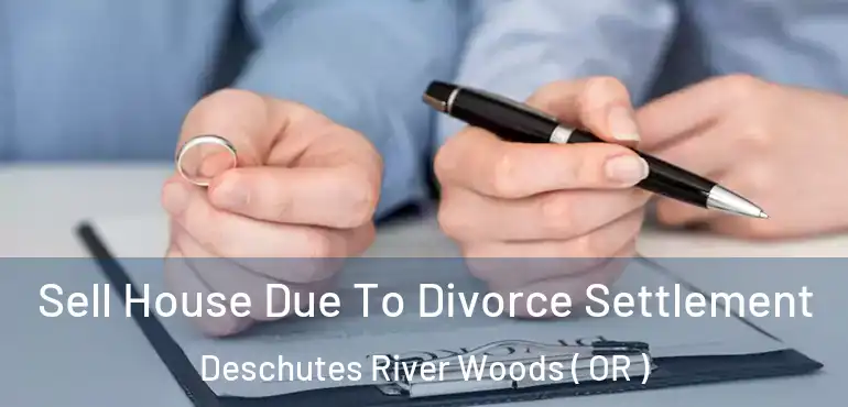  Sell House Due To Divorce Settlement Deschutes River Woods ( OR )