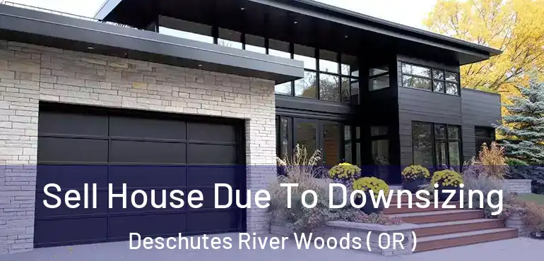  Sell House Due To Downsizing Deschutes River Woods ( OR )
