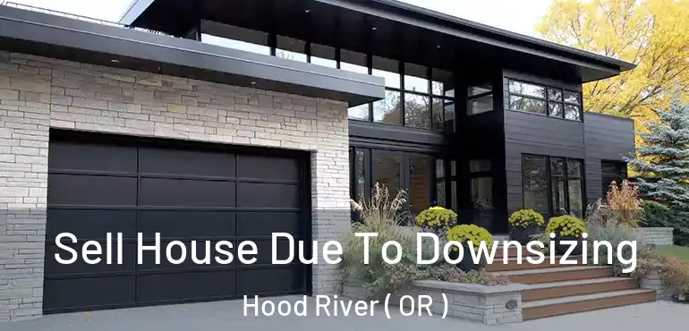  Sell House Due To Downsizing Hood River ( OR )