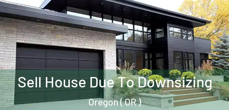  Sell House Due To Downsizing Oregon ( OR )