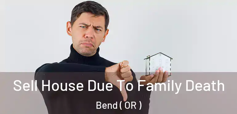  Sell House Due To Family Death Bend ( OR )
